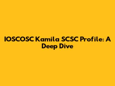 IOSCOSC Kamila SCSC Profile: A Deep Dive